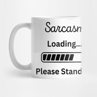 Sarcasm Loading please stand by Mug